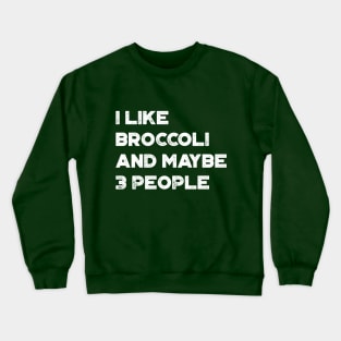 I Like Broccoli and Maybe 3 People Funny Vintage Retro (White) Crewneck Sweatshirt